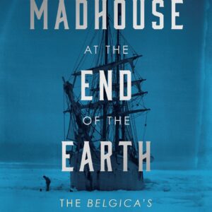 Madhouse at the End of the Earth