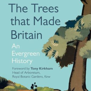 Trees that Made Britain