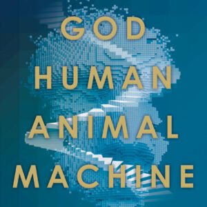 God, Human, Animal, Machine