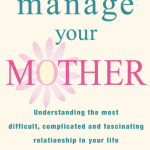 How To Manage Your Mother