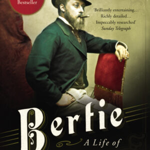 Bertie: A Life of Edward VII