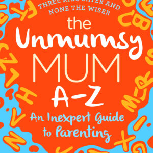 Unmumsy Mum A-Z – An Inexpert Guide to Parenting
