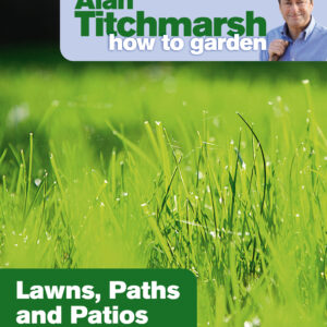 Alan Titchmarsh How to Garden: Lawns Paths and Patios
