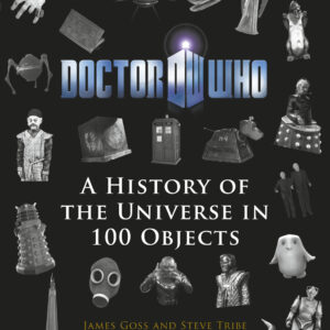 Doctor Who: A History of the Universe in 100 Objects