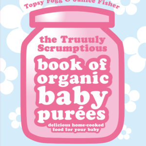 Truuuly Scrumptious Book of Organic Baby Purees