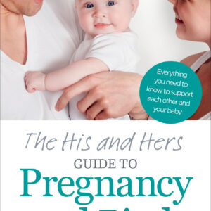 His and Hers Guide to Pregnancy and Birth