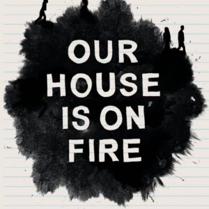 Our House is on Fire