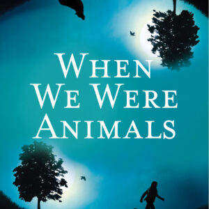 When We Were Animals
