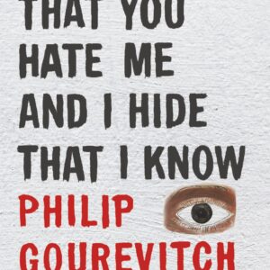 You Hide That You Hate Me and I Hide That I Know