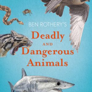 Ben Rothery’s Deadly and Dangerous Animals