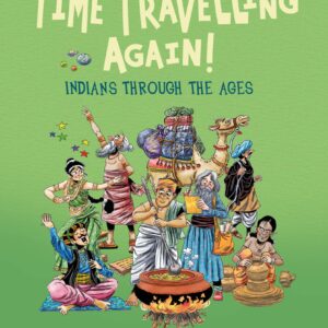 Lets Go Time Travelling Again!: Life In India Through The Ages
