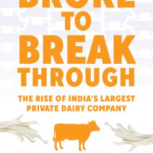 Broke To Breakthrough: The Rise Of Indiaâs Largest Private Dairy Company