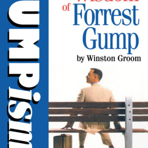 Gumpisms: The Wit & Wisdom Of Forrest Gump