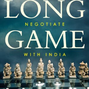 The Long Game: How the Chinese Negotiate with India