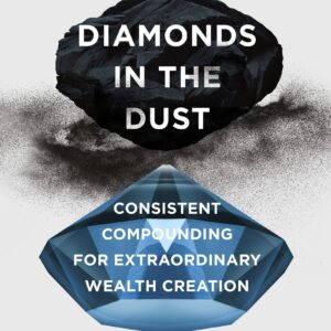 Diamonds in the Dust: Consistent Compounding for Extraordinary Wealth Creation