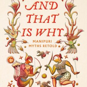 And That Is Why... Manipuri Myths And Folk Tales Retold