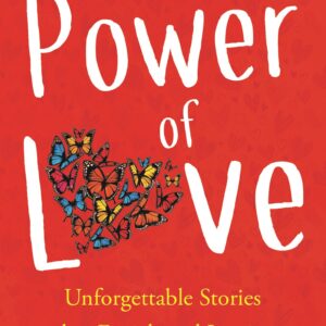 Power Of Love: Unforgettable Stories That Enrich And Inspire