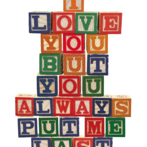 I Love You But You Always Put Me Last