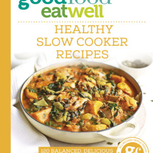Good Food Eat Well: Healthy Slow Cooker Recipes