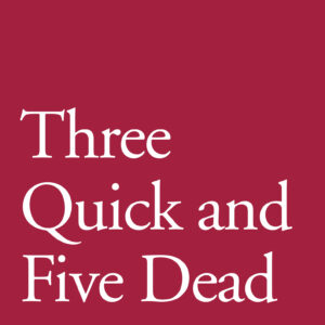 Three Quick and Five Dead