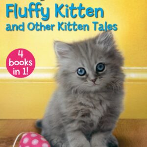 Felix the Fluffy Kitten and Other Kitten Tales