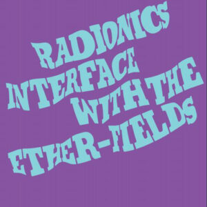Radionics Interface With The Ether-Fields