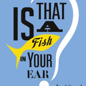 Is That a Fish in Your Ear?