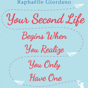 Your Second Life Begins When You Realize You Only Have One