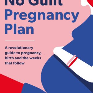 Your No Guilt Pregnancy Plan