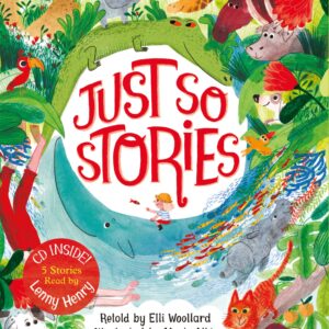 Rudyard Kipling's Just So Stories, retold by Elli Woollard