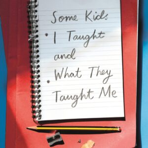 Some Kids I Taught and What They Taught Me