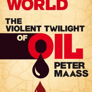 Crude World: The Violent Twilight of Oil