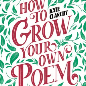 How to Grow Your Own Poem