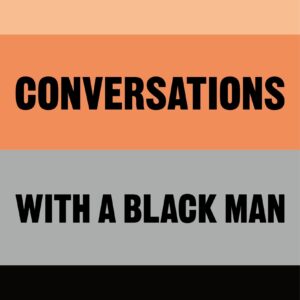 Uncomfortable Conversations with a Black Man
