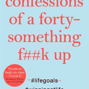 Confessions of a Forty-Something F**k Up