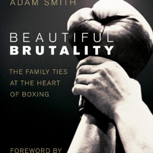 Beautiful Brutality: The Family Ties at the Heart of Boxing