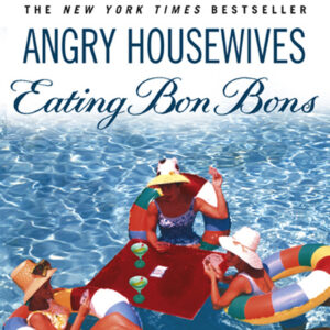 Angry Housewives Eating Bon Bons