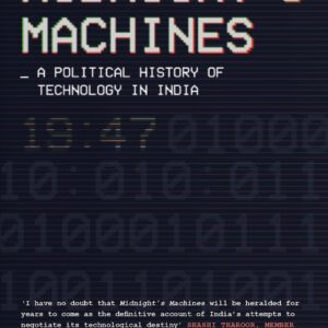 MidnightâS Machines: A Political History Of Technology In India