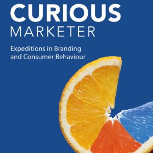 The Curious Marketer : Expeditions in Branding and Consumer Behaviour