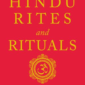 Hindu Rites and Rituals: Where They Come from and What They Mean
