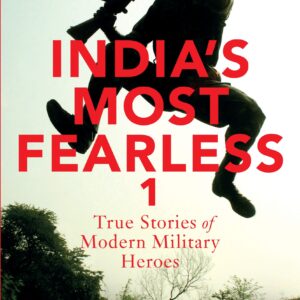 Indiaâs Most Fearless: True Stories of Modern Military Heroes