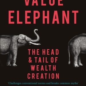 The Value Elephant : The Head And Tail Of Wealth Creation