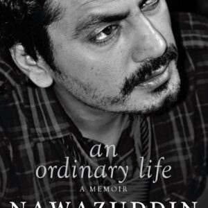An Ordinary Life: A memoir- Nawazuddin Siddiqui