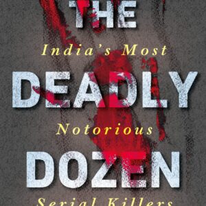 The Deadly Dozen: IndiaS Most Notorious Serial Killers