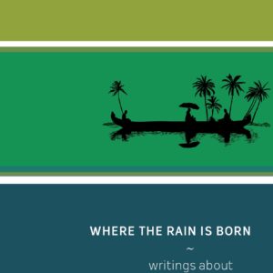 Where The Rain Is Born : Writing About K