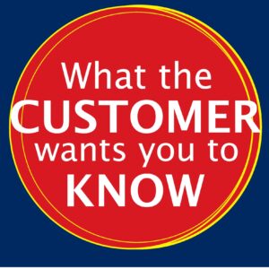 What the Customer Wants You to Know: How Everybody Needs to Think Differently