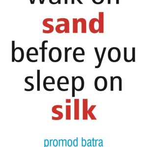 Walk On Sand Befor You Sleep On Silk
