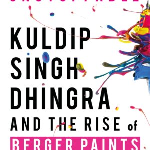 Unstoppable: Kuldip Singh Dhingra and the Rise of Berger Paints