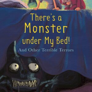 Thereâs a Monster under My Bed! And Other Terrible Terrors