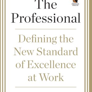 The Professional:Defining the New Standard of Excellence at Work